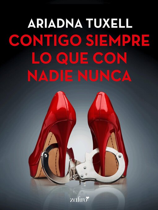 Title details for Contigo siempre lo que con nadie nunca by Ariadna Tuxell - Available